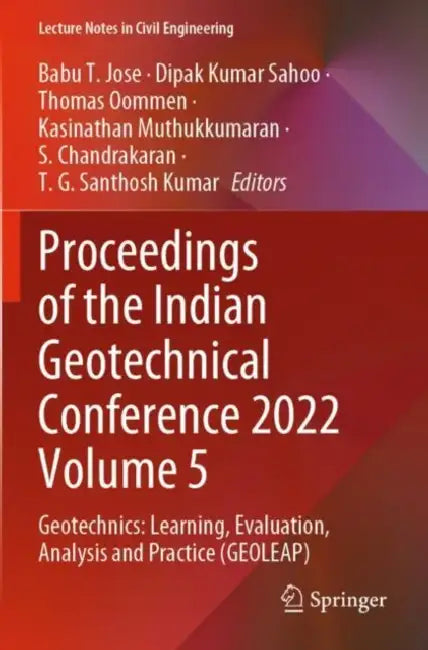 Proceedings of the Indian Geotechnical Conference 2022: Geotechnics Learning, Evaluation, Analysis and Practice Geoleap by Babu T. Jose