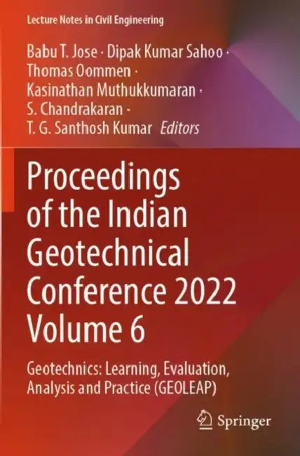 Proceedings of the Indian Geotechnical Conference 2022: Geotechnics Learning, Evaluation, Analysis and Practice Geoleap by Babu T. Jose