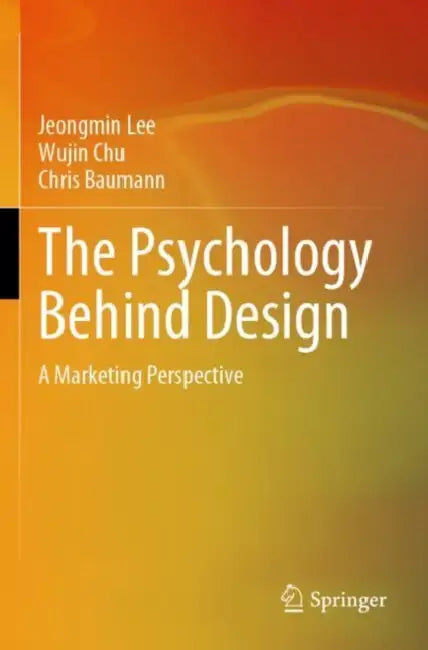The Psychology Behind Design: A Marketing Perspective by Jeongmin Lee