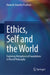 Ethics, Self and the World: Exploring Metaphysical Foundations in Moral Philosophy by Ramesh Chandra Pradhan