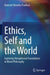 Ethics, Self and the World: Exploring Metaphysical Foundations in Moral Philosophy by Ramesh Chandra Pradhan