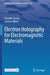 Electron Holography For Electromagnetic Materials by Daisuke Shindo