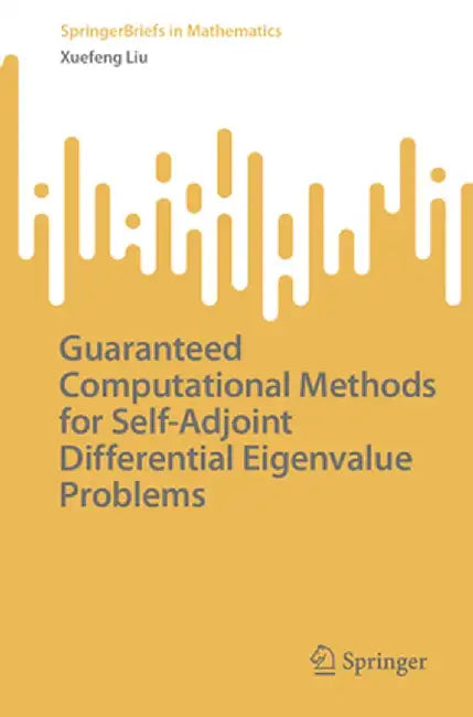 Guaranteed Computational Methods for Self-Adjoint Differential Eigenvalue Problems by Xuefeng Liu