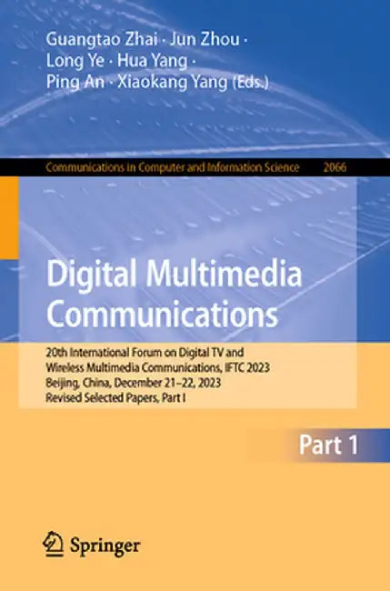 Digital Multimedia Communications: 20th International Forum on Digital TV and Wireless Multimedia Communications, Iftc 2023, Beijing, China, December by Guangtao Zhai