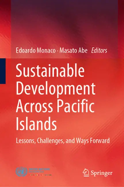 Sustainable Development Across Pacific Islands: Lessons, Challenges, and Ways Forward by Edoardo Monaco