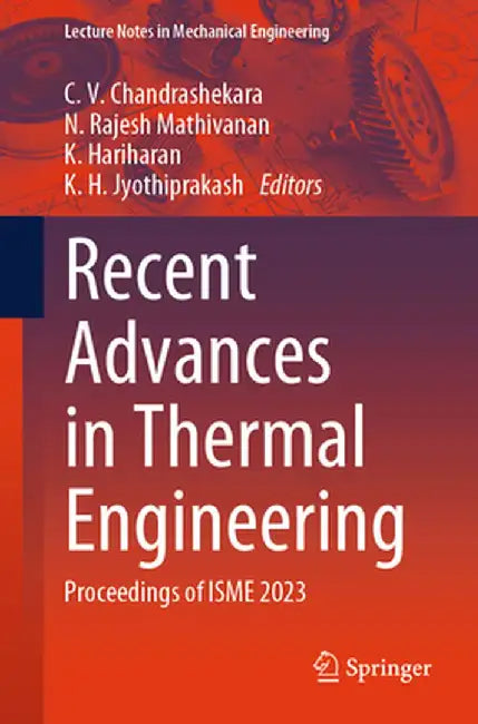 Recent Advances in Thermal Engineering: Proceedings of Isme 2023 by C. V. Chandrashekara