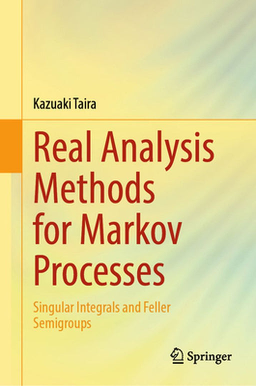 Real Analysis Methods for Markov Processes: Singular Integrals and Feller Semigroups by Kazuaki Taira