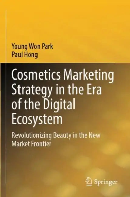 Cosmetics Marketing Strategy in the Era of the Digital Ecosystem by Young Won Park