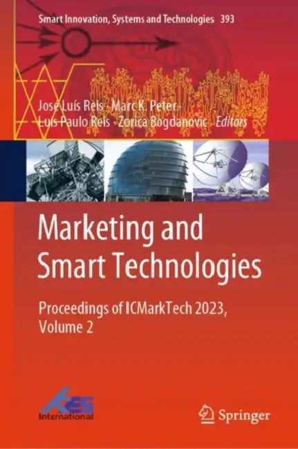 Marketing and Smart Technologies: Proceedings of Icmarktech 2023 by José Luís Reis