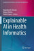 Explainable AI in Health Informatics by Rajanikanth Aluvalu