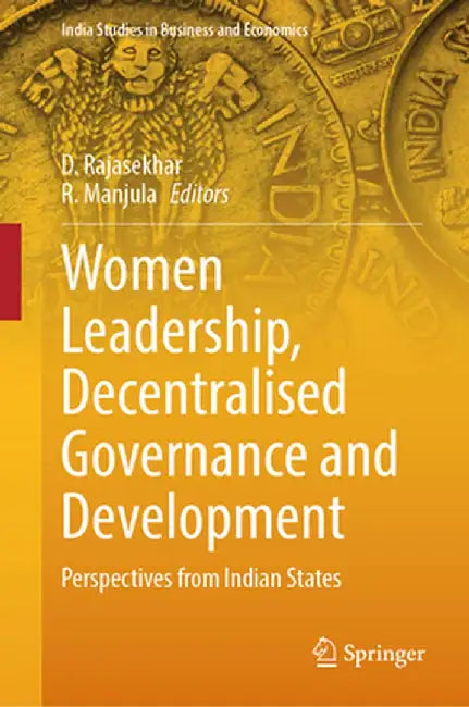 Women Leadership, Decentralised Governance and Development: Perspectives from Indian States by D. Rajasekhar