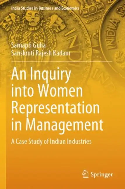 An Inquiry into Women Representation in Management: A Case Study of Indian Industries by Samapti Guha