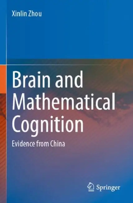 Brain and Mathematical Cognition: Evidence from China by Xinlin Zhou