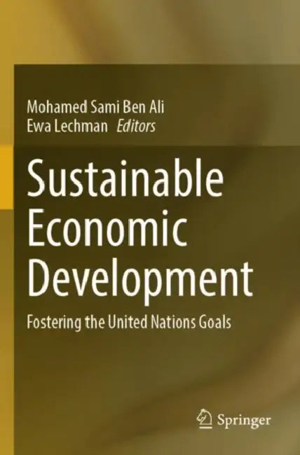 Sustainable Economic Development: Fostering the United Nations Goals by Mohamed Sami Ben Ali