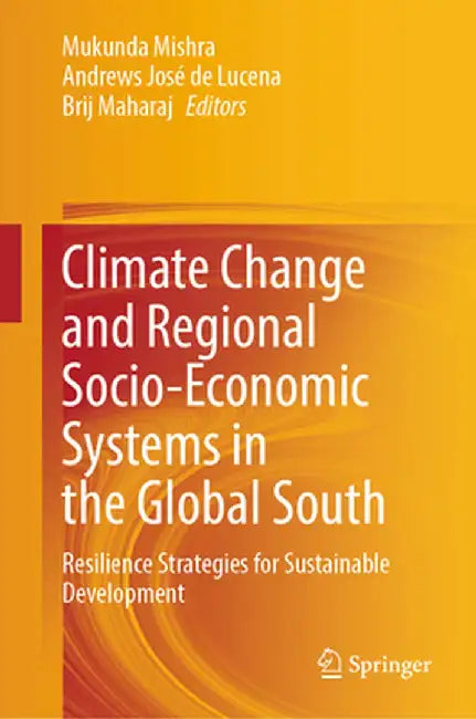 Climate Change and Regional Socio-Economic Systems in the Global South: Resilience Strategies for Sustainable Development by Mukunda Mishra