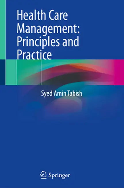 Health Care Management: Principles and Practice by Syed Amin Tabish