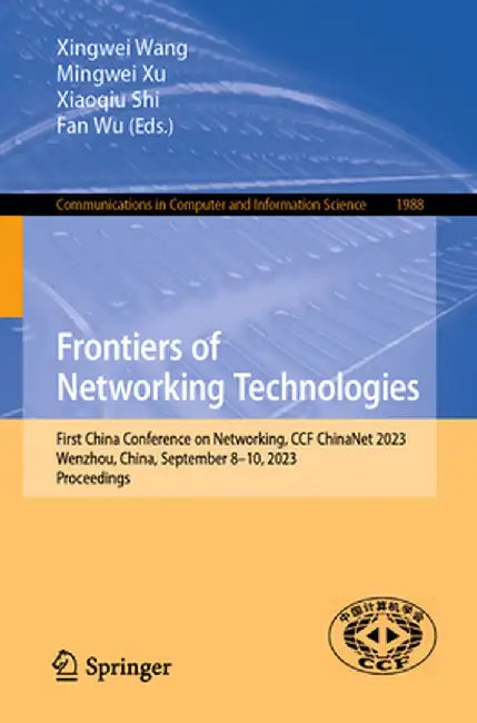 Frontiers of Networking Technologies: First China Conference on Networking, Ccf Chinanet 2023, Wenzhou, China, September 8-10, 2023, Proceedings by Xingwei Wang