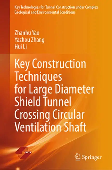 Key Construction Techniques for Large Diameter Shield Tunnel Crossing Circular Ventilation Shaft by Zhanhu Yao