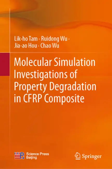 Molecular Simulation Investigations of Property Degradation in Cfrp Composite by Lik-Ho Tam