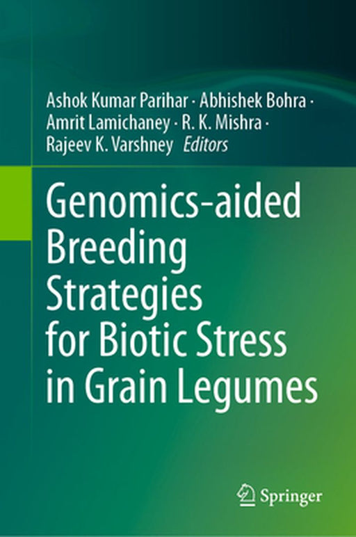 Genomics-Aided Breeding Strategies for Biotic Stress in Grain Legumes by Ashok Kumar Parihar
