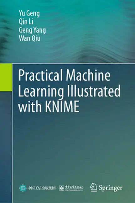 Practical Machine Learning Illustrated with Knime by Yu Geng