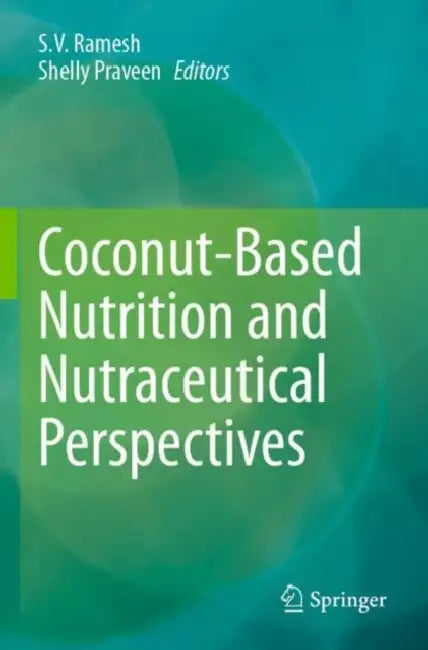 Coconut-Based Nutrition and Nutraceutical Perspectives by S.v. Ramesh
