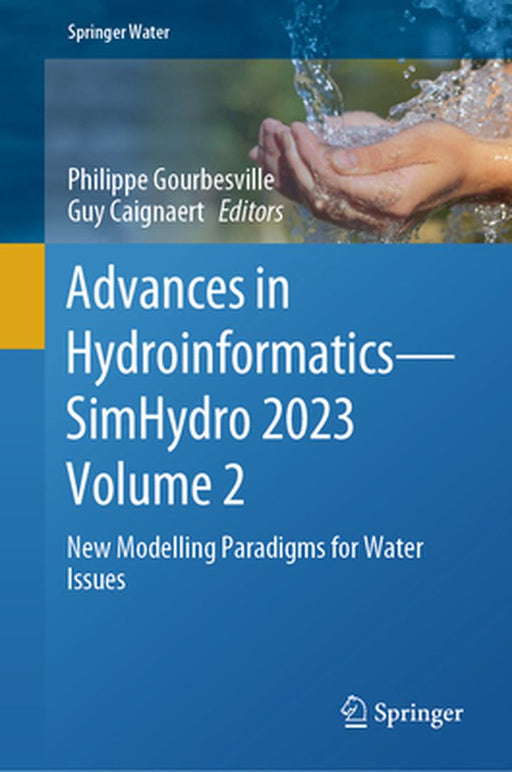 Advances in Hydroinformatics--Simhydro 2023 Volume 2: New Modelling Paradigms for Water Issues by Philippe Gourbesville