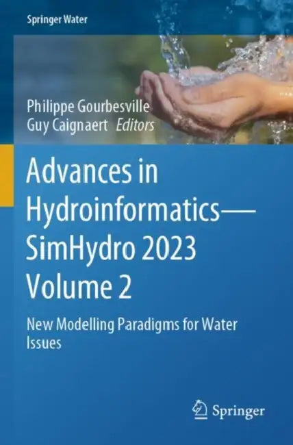 Advances in Hydroinformatics SimHydro 2023: New Modelling Paradigms for Water Issues by Philippe Gourbesville