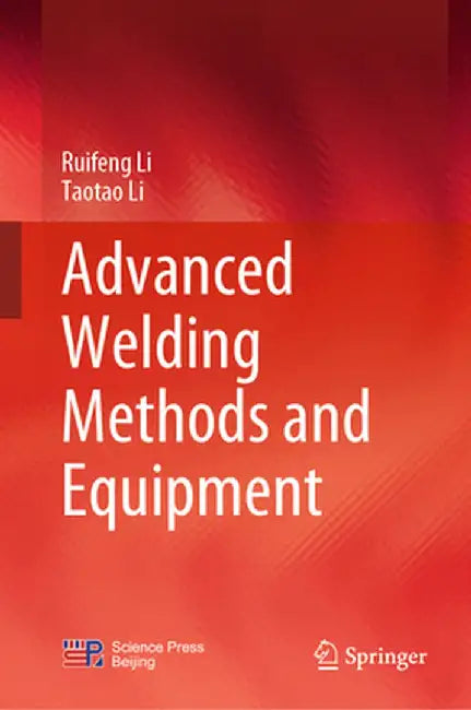 Advanced Welding Methods and Equipment by Ruifeng Li