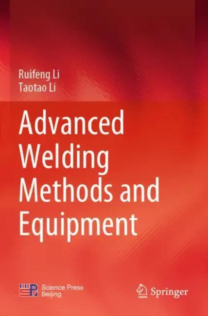 Advanced Welding Methods and Equipment by Ruifeng Li Taotao Li