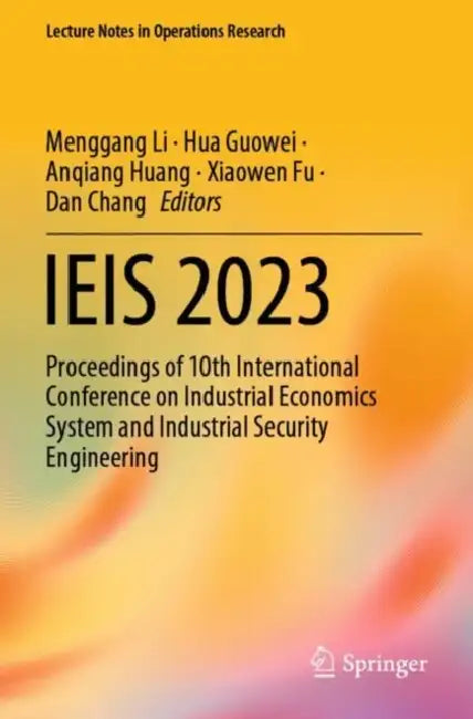 IEIS 2023: Proceedings of 10th International Conference on Industrial Economics System and Industrial Security Engineering by Menggang Li