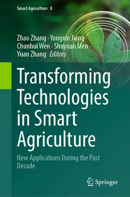 Transforming Technologies in Smart Agriculture: New Applications During the Past Decade by Zhao Zhang