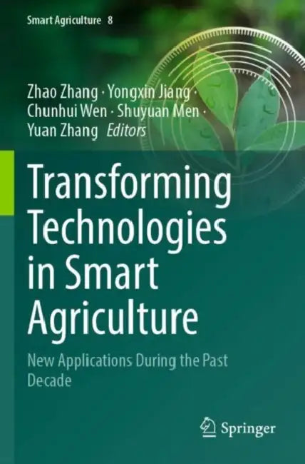 Transforming Technologies in Smart Agriculture: New Applications During the Past Decade by Zhao Zhang