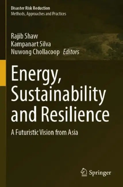 Energy, Sustainability and Resilience: A Futuristic Vision from Asia by Rajib Shaw