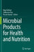 Microbial Products for Health and Nutrition