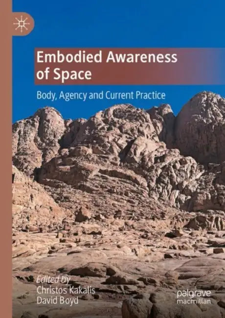 Embodied Awareness of Space: Body, Agency and Current Practice by Christos Kakalis