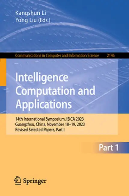 Intelligence Computation and Applications: 14th International Symposium, Isica 2023, Guangzhou, China, November 18-19, 2023, Revised Selected Papers, by Kangshun Li