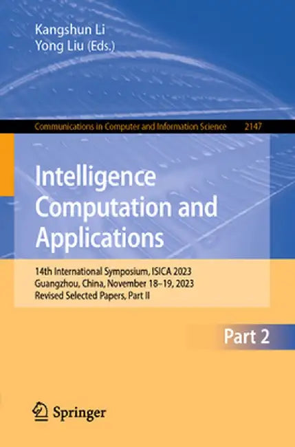 Intelligence Computation and Applications: 14th International Symposium, Isica 2023, Guangzhou, China, November 18-19, 2023, Revised Selected Papers, by Kangshun Li