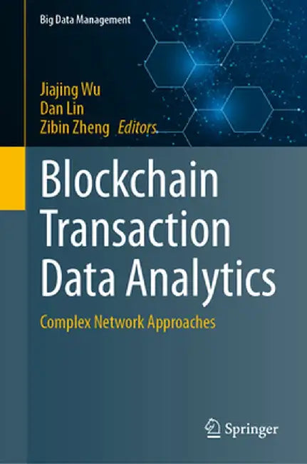 Blockchain Transaction Data Analytics: Complex Network Approaches by Jiajing Wu