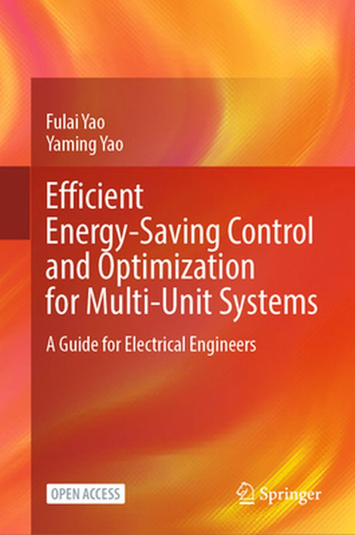 Efficient Energy-Saving Control and Optimization for Multi-Unit Systems: A Guide for Electrical Engineers by Fulai Yao