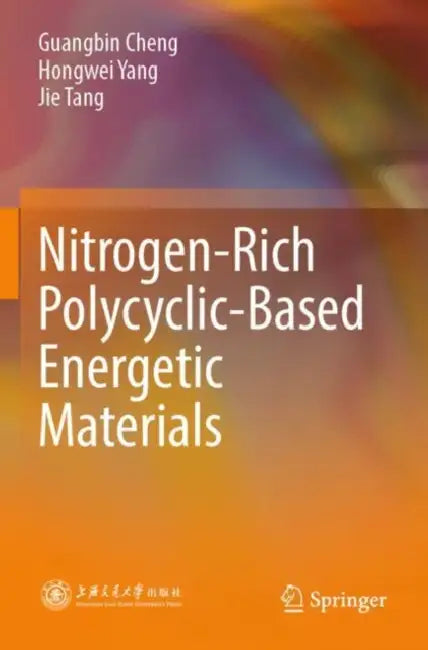 Nitrogen-Rich Polycyclic-Based Energetic Materials by Guangbin Cheng