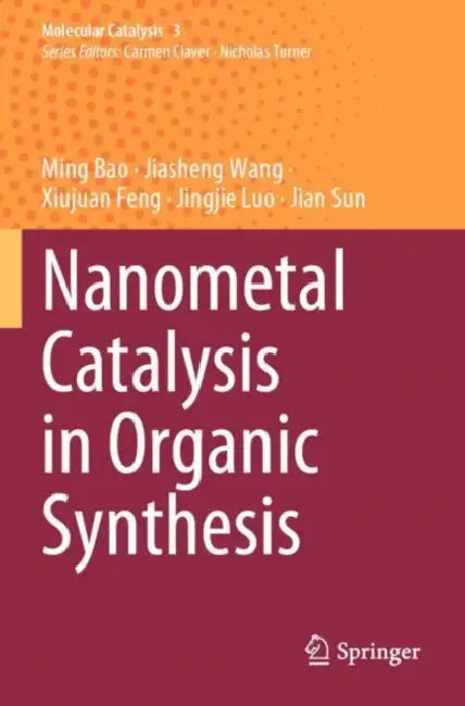 Nanometal Catalysis in Organic Synthesis by Ming Bao