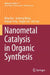 Nanometal Catalysis in Organic Synthesis by Ming Bao