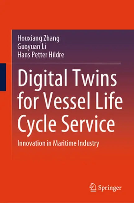 Digital Twins for Vessel Life Cycle Service: Innovation in Maritime Industry by Houxiang Zhang