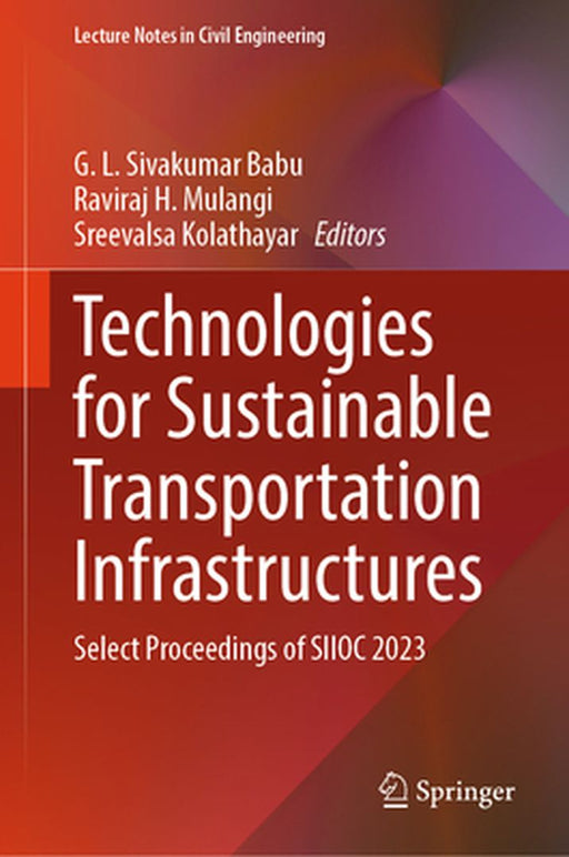Technologies for Sustainable Transportation Infrastructures: Select Proceedings of Siioc 2023 by G. L. Sivakumar Babu