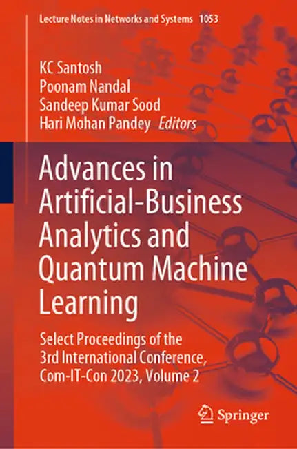 Advances in Artificial-Business Analytics and Quantum Machine Learning: Select Proceedings of the 3rd International Conference, Com-It-Con 2023, Volum by Kc Santosh