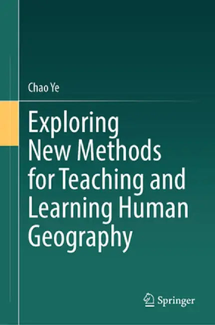 Exploring New Methods for Teaching and Learning Human Geography by Chao Ye