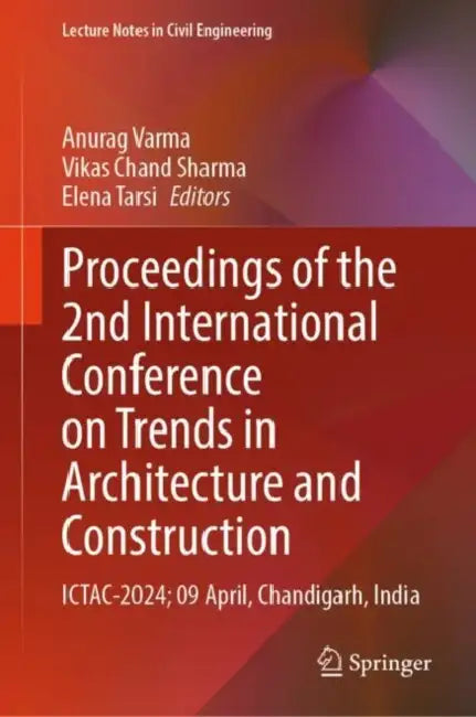 Proceedings of the 2nd International Conference on Trends in Architecture and Construction: ICTAC-2024; 09 April, Chandigarh, India (Lecture Notes in Civil Engineering Book 527) by Anurag Varma