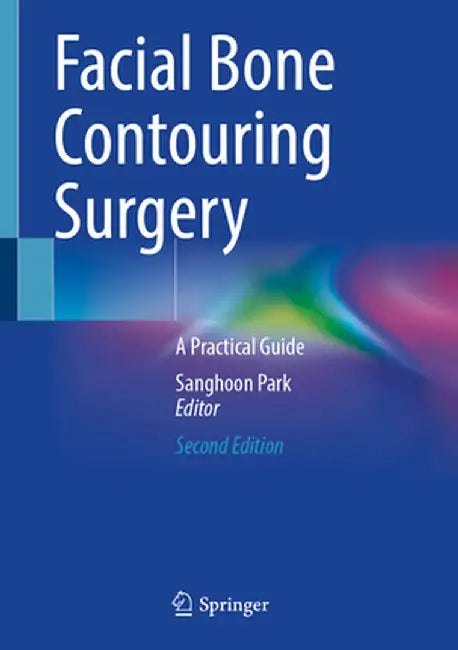 Facial Bone Contouring Surgery: A Practical Guide by Sanghoon Park