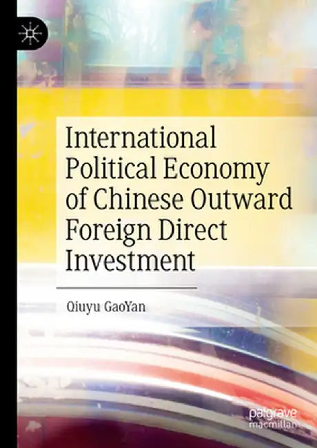 International Political Economy of Chinese Outward Foreign Direct Investment by Qiuyu Gaoyan